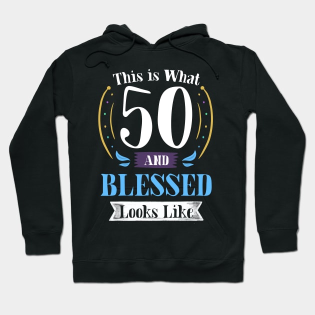 50 and Blessed T-shirt 50th Birthday Gift for Men Women Hoodie by carasantos